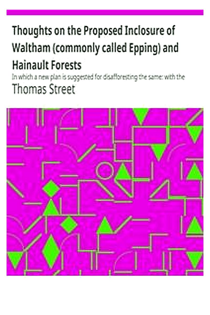 Thoughts on the Proposed Inclosure of Waltham (commonly called Epping) and Hainault Forests
