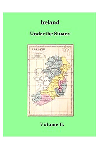 Ireland under the Stuarts and During the Interregnum, Vol. 2 (of 3), 1642-1660