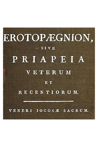 Erotopægnion, sive Priapeia Veterum et Recentiorum