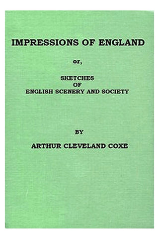 Impressions of England or, Sketches of English Scenery and Society