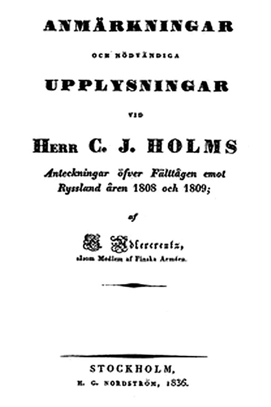 Anmärkningar och nödvändiga Upplysningar vid Herr C. J. Holms Anteckningar öfver Fälttågen emot Ryssland åren 1808 och 1809