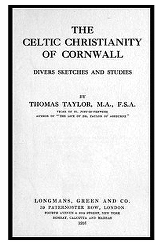 The Celtic Christianity of Cornwall: Divers Sketches and Studies