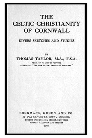 The Celtic Christianity of Cornwall: Divers Sketches and Studies