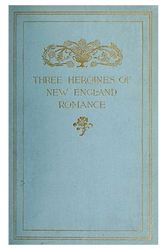 Three Heroines of New England Romance
