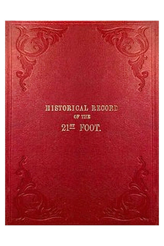 Historical Record of the Twenty-first Regiment, or the Royal North British Fusiliers

