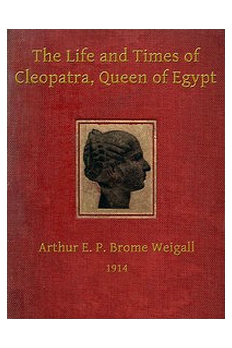 The Life and Times of Cleopatra, Queen of Egypt