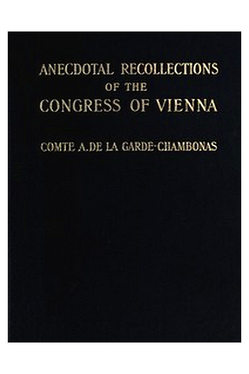 Anecdotal Recollections of the Congress of Vienna