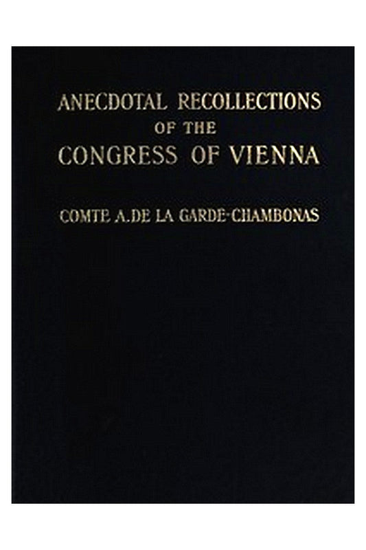Anecdotal Recollections of the Congress of Vienna