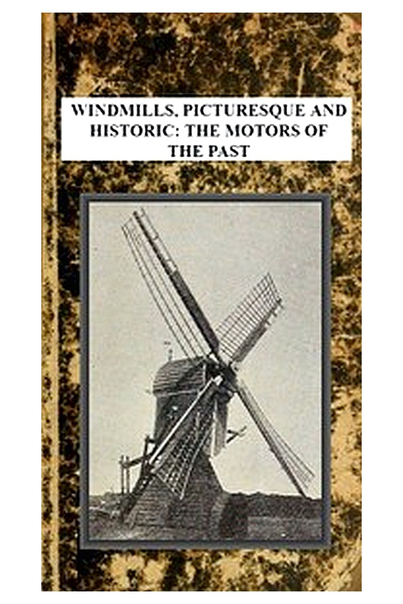 Windmills, Picturesque and Historic: The Motors of the Past