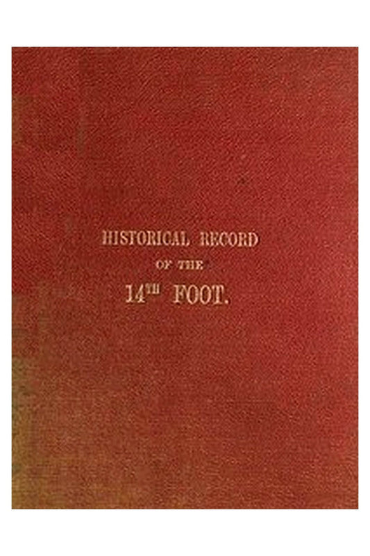 Historical Record of the Fourteenth, or, the Buckinghamshire Regiment of Foot
