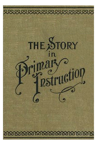 The Story in Primary Instruction: Sixteen Stories and How to Use Them