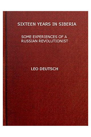 16 years in Siberia: Some experiences of a Russian revolutionist