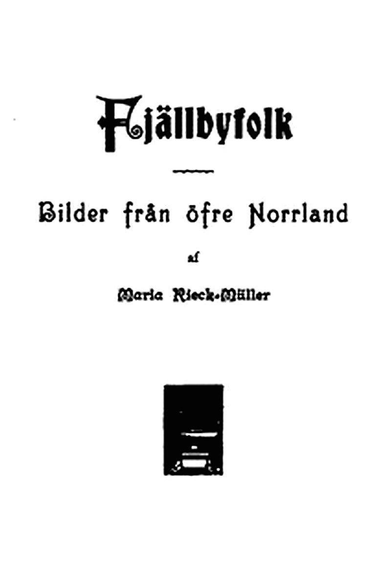 Fjällbyfolk: Bilder från öfre Norrland