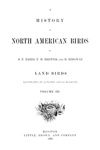 A History of North American Birds Land Birds Vol. 3 of 3