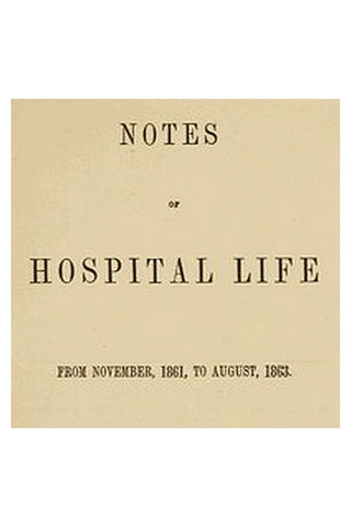 Notes of hospital life from November, 1861, to August, 1863