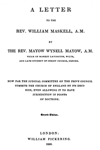 A Letter to the Rev. William Maskell, A.M