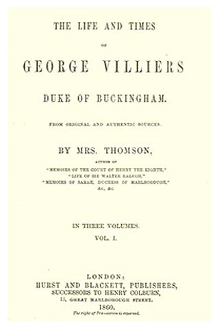The life and times of George Villiers, duke of Buckingham, Volume 1 (of 3)