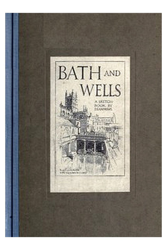 Bath and Wells: A Sketch-Book