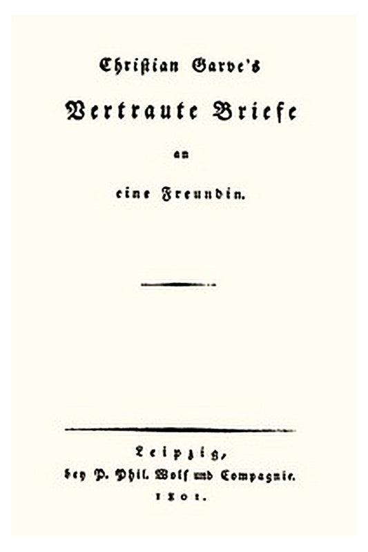 Christian Garve's Vertraute Briefe an eine Freundin