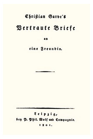 Christian Garve's Vertraute Briefe an eine Freundin