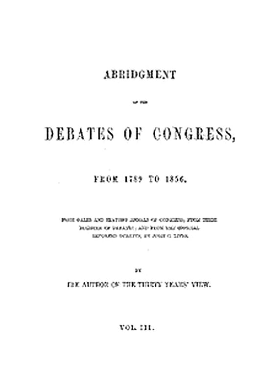 Abridgment of the Debates of Congress, from 1789 to 1856, Vol. 3 (of 16)
