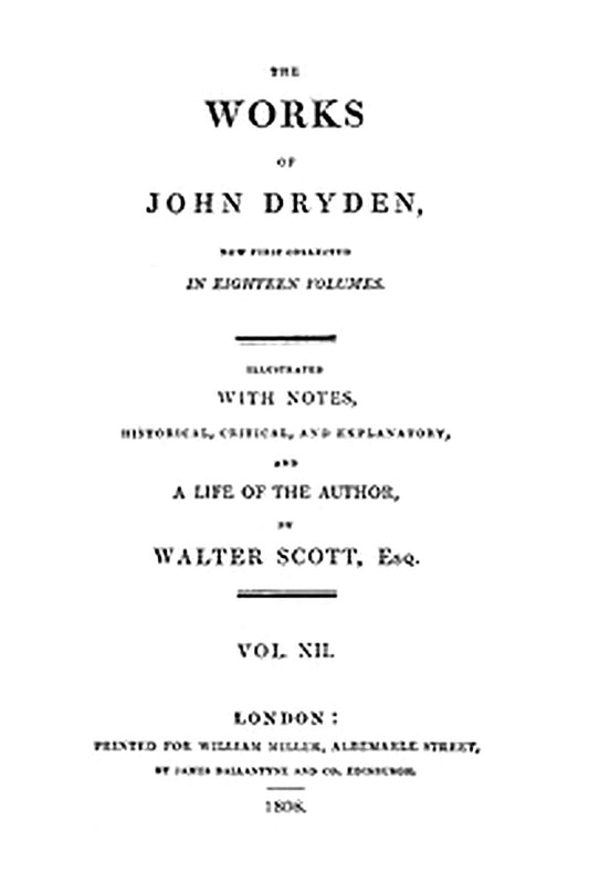 The Works of John Dryden, Now First Collected in Eighteen Volumes Vol. 12