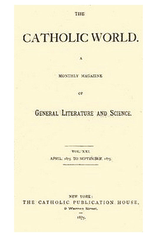 The Catholic World, Vol. 21, April, 1875, to September, 1875