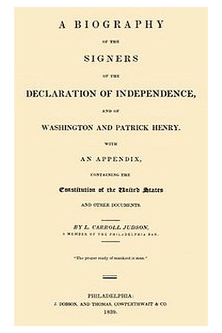 A Biography of the Signers of the Declaration of Independence, and of Washington and Patrick Henry
