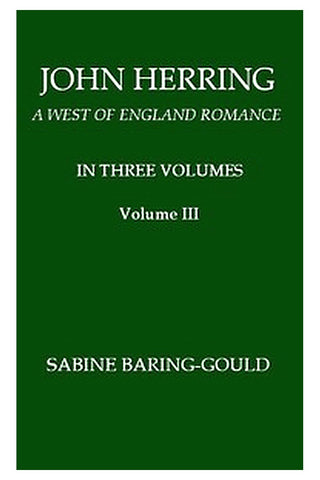 John Herring: A West of England Romance. Volume 3 (of 3)