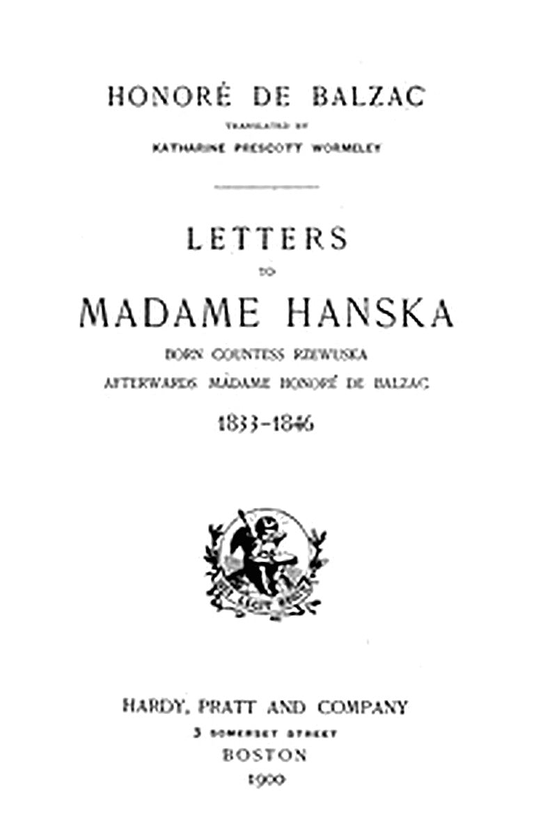 Letters to Madame Hanska, born Countess Rzewuska, afterwards Madame Honoré de Balzac, 1833-1846