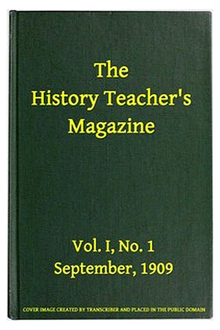 The History Teacher's Magazine, Vol. I, No. 1, September, 1909