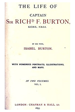 The Life of Captain Sir Richard F. Burton, volume 1 (of 2)
