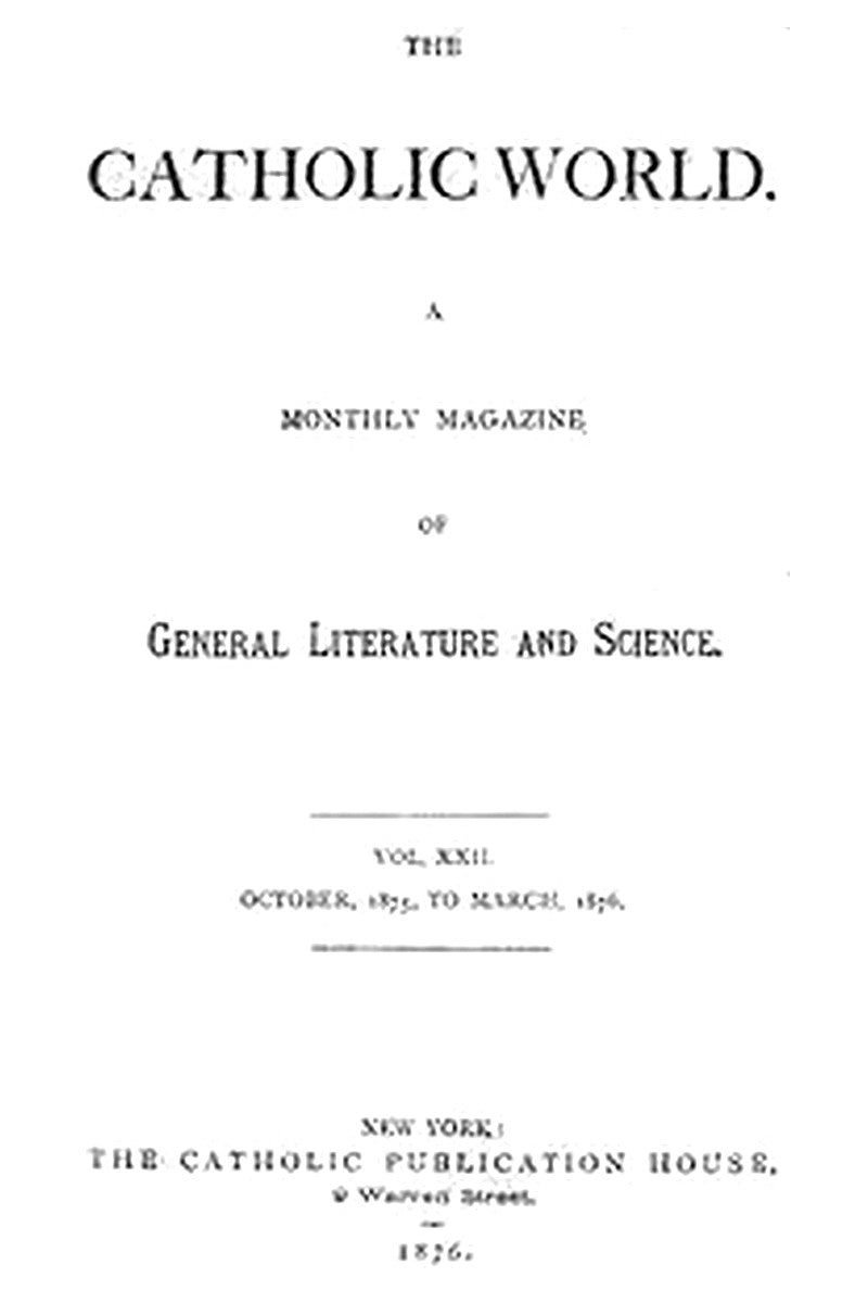 The Catholic World, Vol. 22, October, 1875, to March, 1876