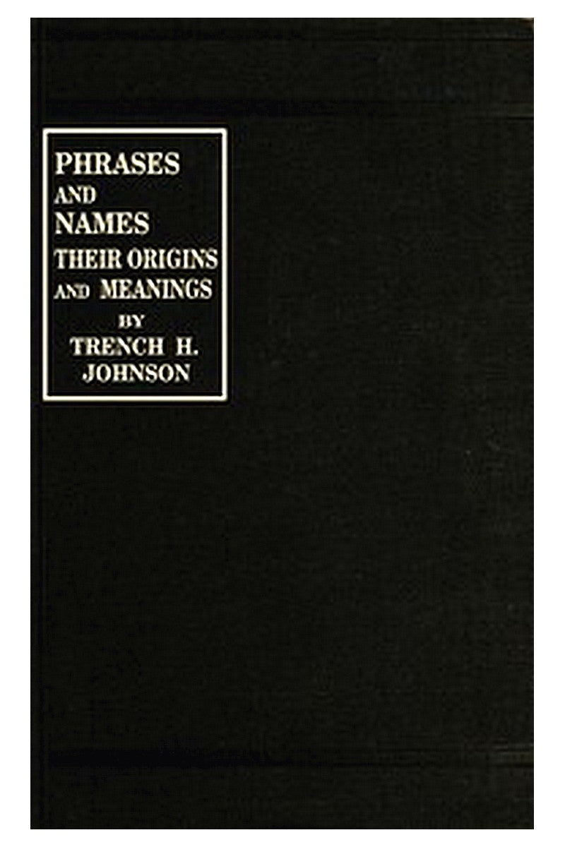 Phrases and Names, Their Origins and Meanings