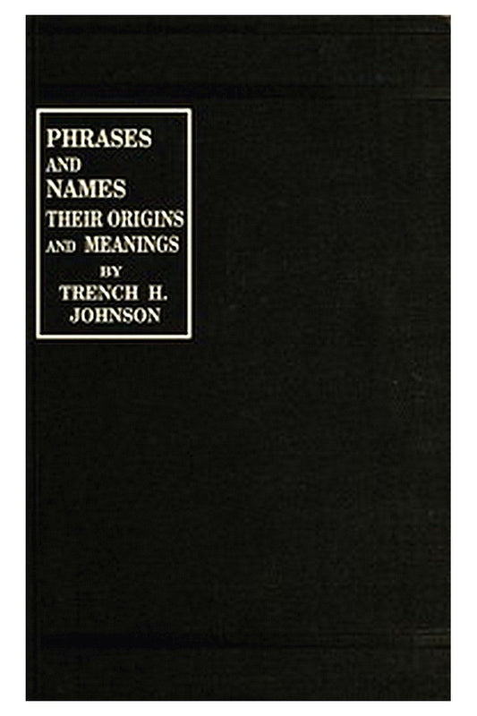 Phrases and Names, Their Origins and Meanings