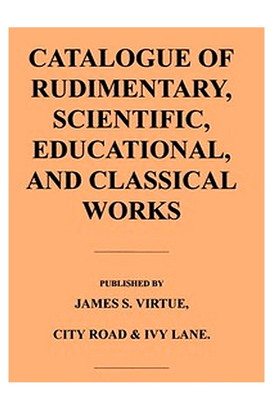 Catalogue of Rudimentary, Scientific, Educational, and Classical Works