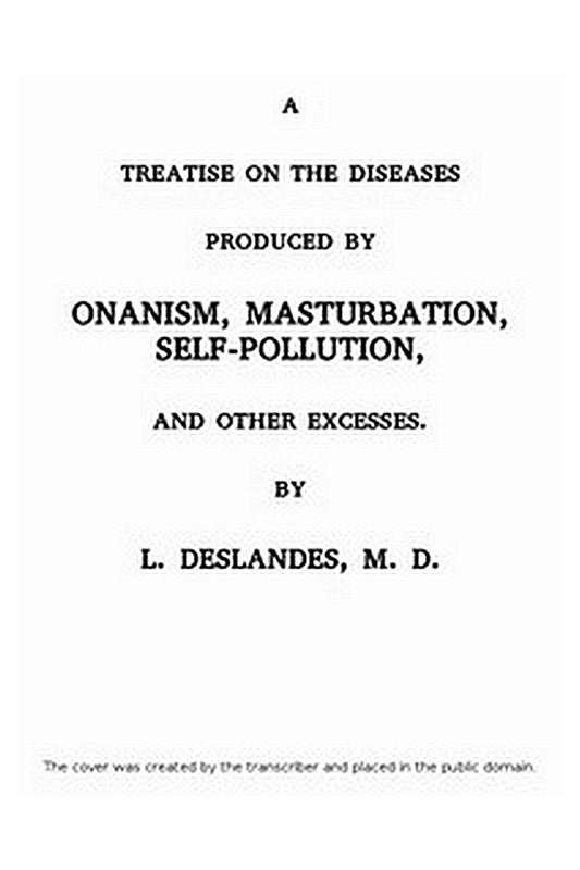 A Treatise on the Diseases Produced By Onanism, Masturbation, Self-Pollution, and Other Excesses