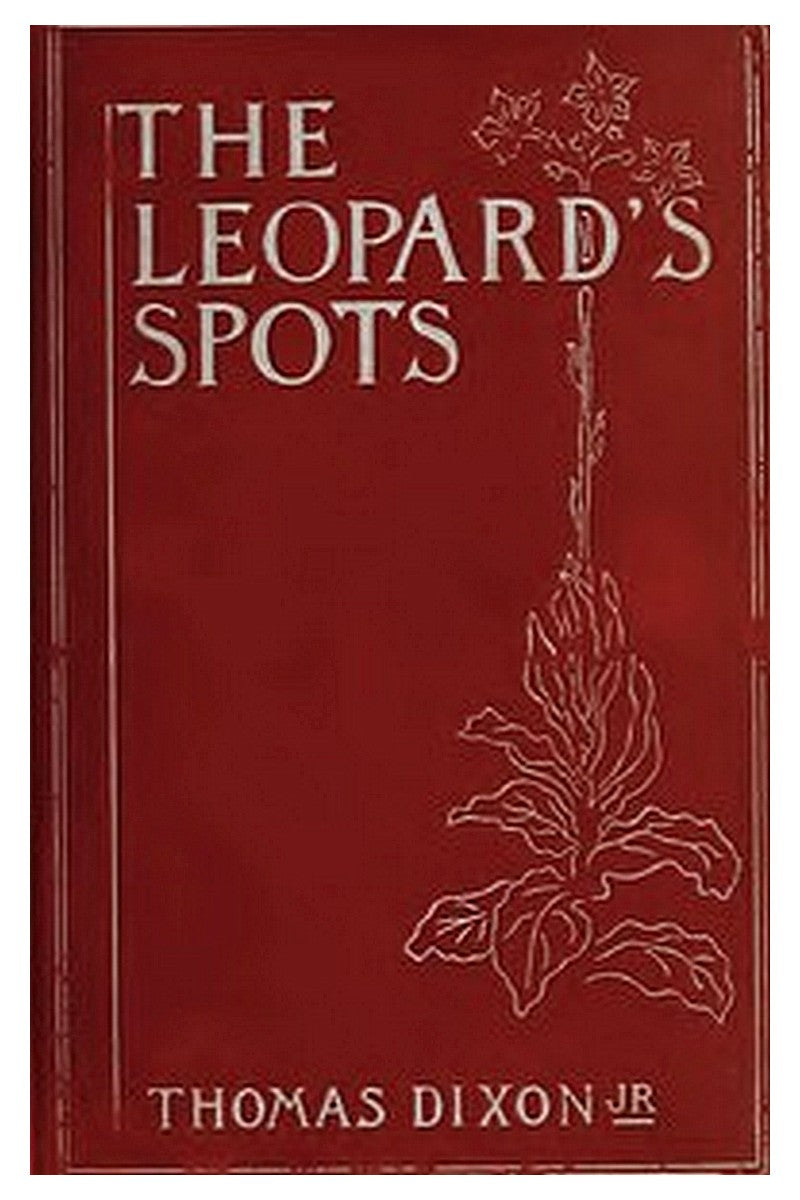 The Leopard's Spots: A Romance of the White Man's Burden—1865-1900