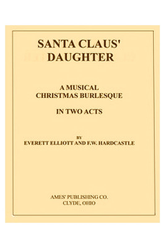 Santa Claus' Daughter: A Musical Christmas Burlesque in Two Acts