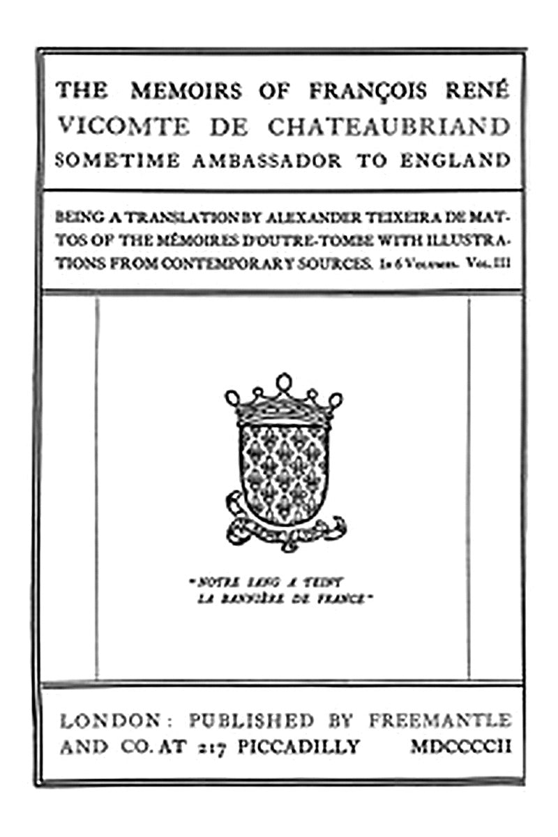 The Memoirs of François René Vicomte de Chateaubriand sometime Ambassador to England. volume 3 (of 6)