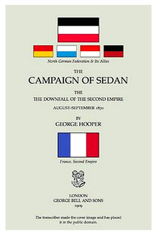 The Campaign of Sedan: The Downfall of the Second Empire, August-September 1870