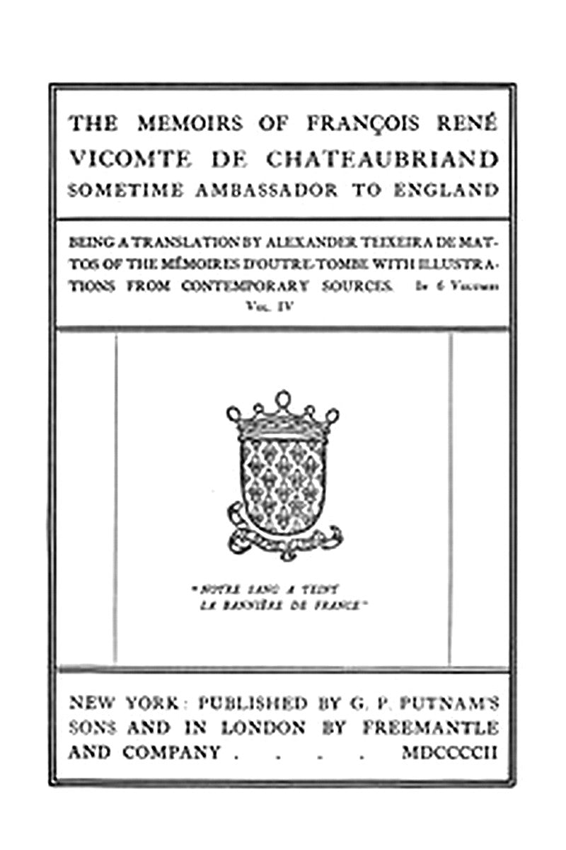 The Memoirs of François René Vicomte de Chateaubriand sometime Ambassador to England, Volume 4 (of 6)
