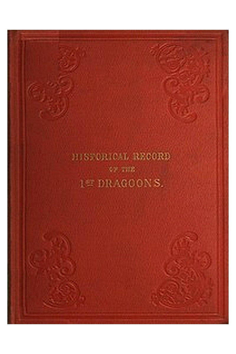 Historical Record of the First, or the Royal Regiment of Dragoons
