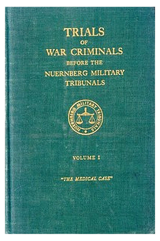 Trials of War Criminals before the Nuernberg Military Tribunals under Control Council Law No. 10, Volume I