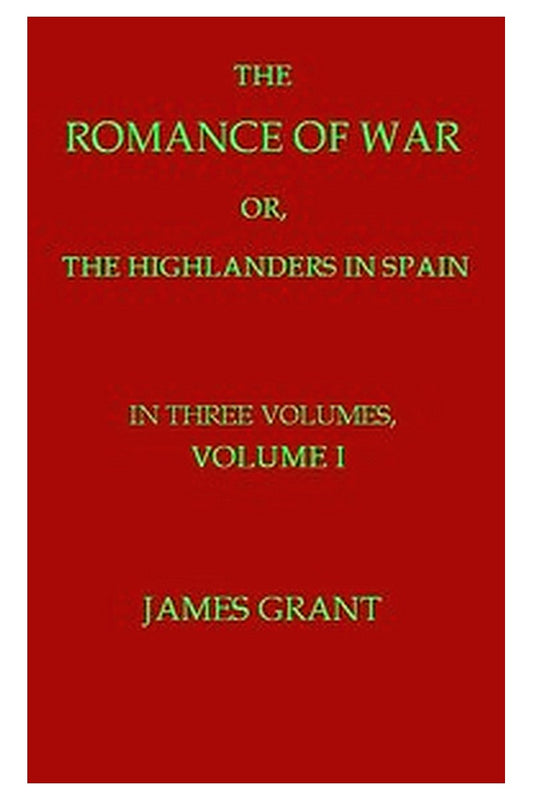 The Romance of War or, The Highlanders in Spain, Volume 1 (of 3)
