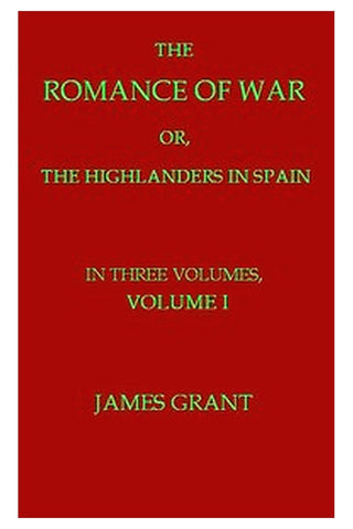 The Romance of War or, The Highlanders in Spain, Volume 1 (of 3)