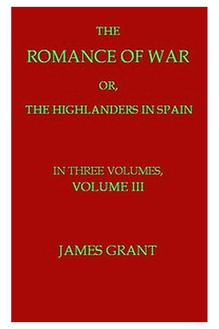 The Romance of War or, The Highlanders in Spain, Volume 3 (of 3)