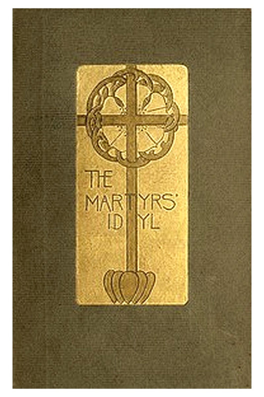 The Martyrs' Idyl, and Shorter Poems