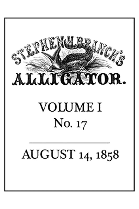 Stephen H. Branch's Alligator, Vol. 1 no. 17, August 14, 1858