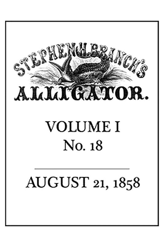 Stephen H. Branch's Alligator, Vol. 1 no. 18, August 21, 1858